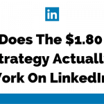 Does The $1.80 Marketing Strategy Actually Work On LinkedIn?