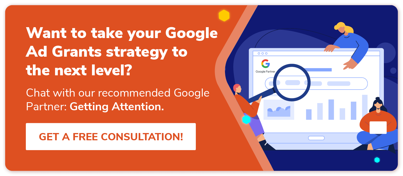 Click to get a free consultation with Getting Attention to improve your Google Ad Grant management.