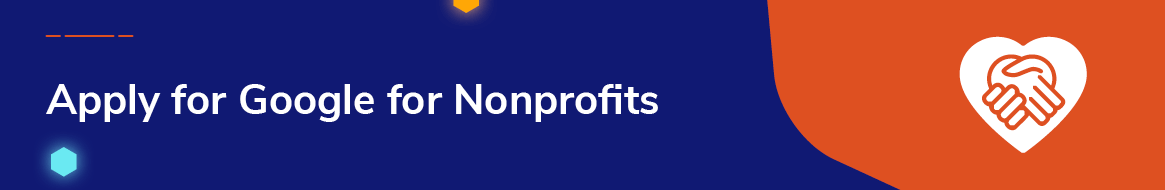 Next, you'll need to create a Google for Nonprofits account to access the Google Grant application.