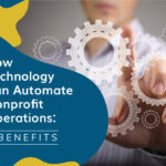 How Technology Can Automate Nonprofit Operations: 3 Benefits
