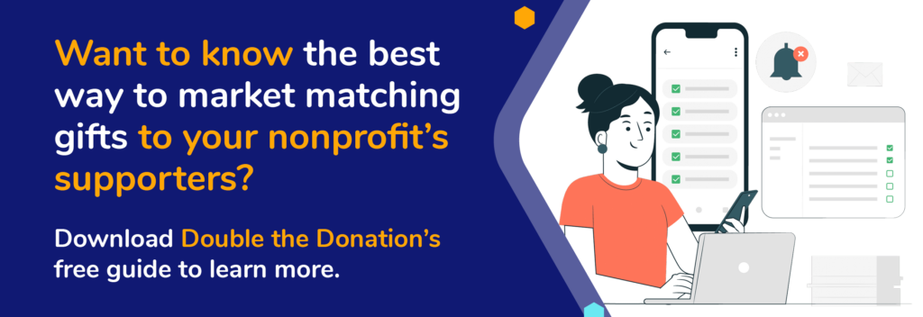 Want to know the best way to market matching gifts to your nonprofit’s supporters? Download the free guide to learn more. 