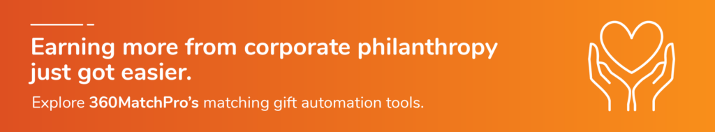 Earning more from corporate philanthropy just got easier. Explore 360MatchPro’s matching gift automation tools. 