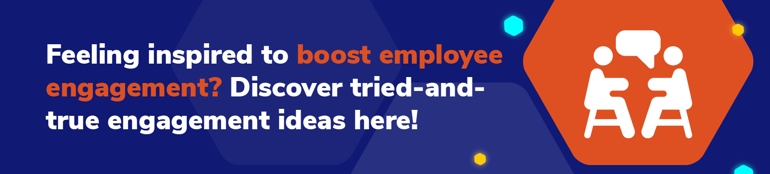 Click here to view a list of our top employee engagement ideas.