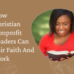 How Christian Nonprofit Leaders Can Pair Faith And Work