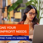 5 Signs Your Nonprofit Needs To Fine-Tune Its Website