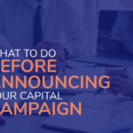 4 Things to Do Before Announcing Your Capital Campaign