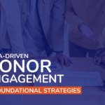 Data-Driven Donor Engagement: 4 Foundational Strategies