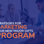 5 Strategies for Marketing Your New Major Gifts Program