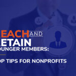 Reach and Retain Younger Members: 3 Tips for Nonprofits