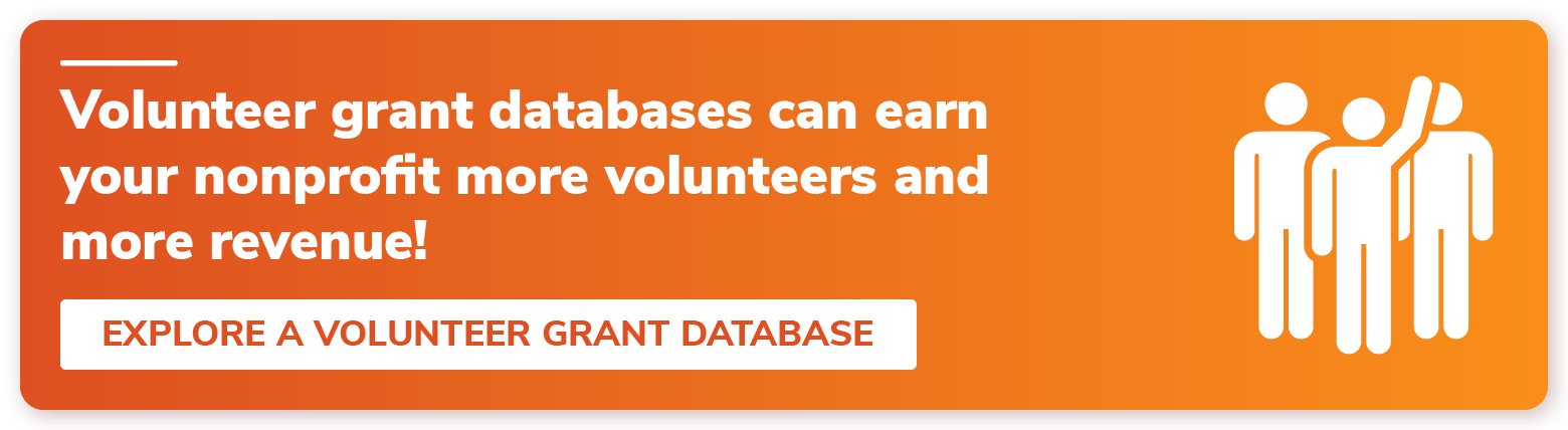 Volunteer grant databases can earn your nonprofit more volunteers and more revenue! Explore a volunteer grant database.