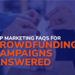 Top 5 Marketing FAQs for Crowdfunding Campaigns, Answered