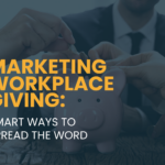 Marketing Workplace Giving: 9 Smart Ways to Spread the Word