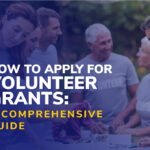 How to Apply for Volunteer Grants: A Comprehensive Guide