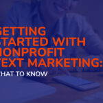 Getting Started with Nonprofit Text Marketing: What to Know