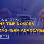 Converting One-Time Donors Into Long-Term Advocates: 5 Tips
