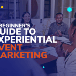 A Beginner's Guide to Experiential Event Marketing