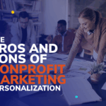 The Pros and Cons of Nonprofit Marketing Personalization