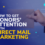 How to Get Donors' Attention with Direct Mail Marketing